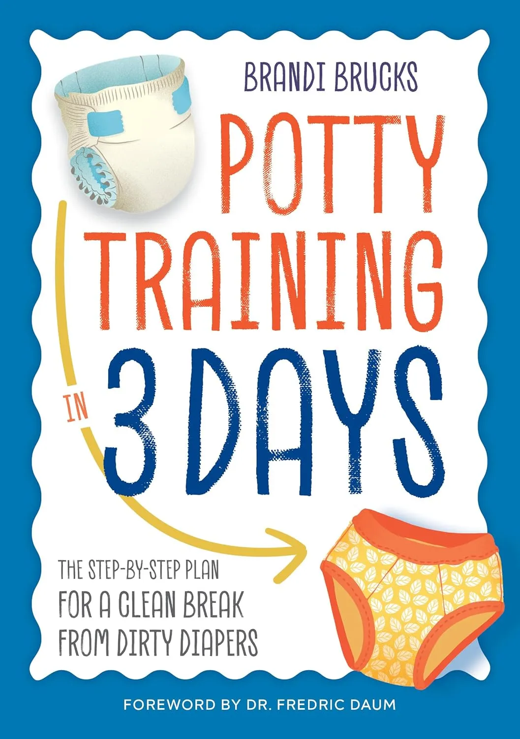 Potty Training in 3 Days: The Step-by-Step Plan for a Clean Break from Dirty Diapers Paperback  November 15, 2016